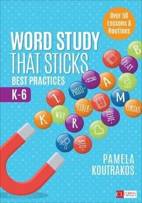 Word Study That Sticks: Best Practices, K-6 - Pamela A. Koutrakos - cover