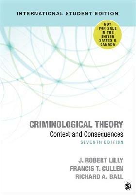 Criminological Theory - International Student Edition: Context and Consequences - J. Robert Lilly,Francis T. Cullen,Richard A. Ball - cover