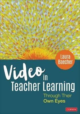 Video in Teacher Learning: Through Their Own Eyes - Laura Baecher - cover