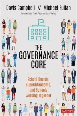 The Governance Core: School Boards, Superintendents, and Schools Working Together - Davis W. Campbell,Michael Fullan - cover