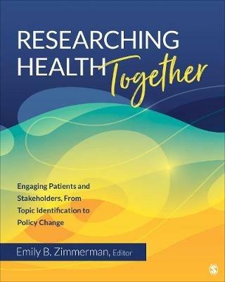 Researching Health Together: Engaging Patients and Stakeholders, From Topic Identification to Policy Change - cover