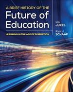 A Brief History of the Future of Education: Learning in the Age of Disruption