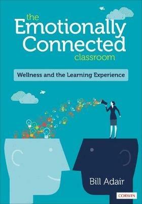 The Emotionally Connected Classroom: Wellness and the Learning Experience - BIll Adair - cover