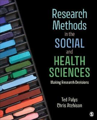 Research Methods in the Social and Health Sciences: Making Research Decisions - Ted Palys,Chris Atchison - cover