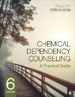Chemical Dependency Counseling: A Practical Guide - Robert R. Perkinson - cover