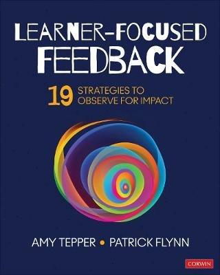 Learner-Focused Feedback: 19 Strategies to Observe for Impact - Amy Tepper,Patrick W. Flynn - cover