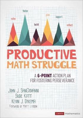 Productive Math Struggle: A 6-Point Action Plan for Fostering Perseverance - John J. SanGiovanni,Susie Katt,Kevin J. Dykema - cover