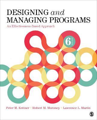 Designing and Managing Programs: An Effectiveness-Based Approach - Peter M. Kettner,Robert M. Moroney,Lawrence L. Martin - cover