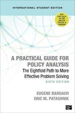 A Practical Guide for Policy Analysis - International Student Edition: The Eightfold Path to More Effective Problem Solving