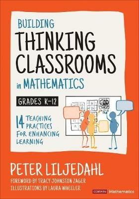 Building Thinking Classrooms in Mathematics, Grades K-12: 14 Teaching Practices for Enhancing Learning - Peter Liljedahl - cover