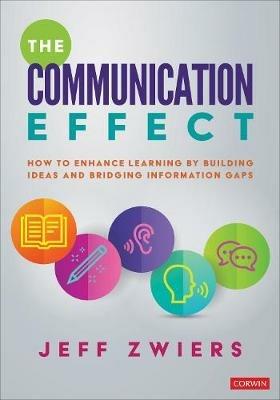 The Communication Effect: How to Enhance Learning by Building Ideas and Bridging Information Gaps - Jeff Zwiers - cover