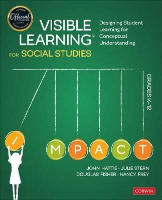 Visible Learning for Social Studies, Grades K-12: Designing Student Learning for Conceptual Understanding - John Hattie,Julie Stern,Douglas Fisher - cover