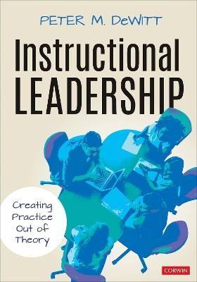 Instructional Leadership: Creating Practice Out of Theory - Peter M. DeWitt - cover