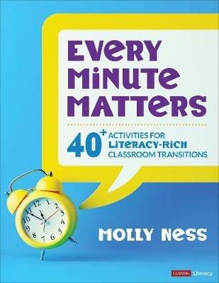Every Minute Matters [Grades K-5]: 40+ Activities for Literacy-Rich Classroom Transitions - Molly K. Ness - cover