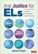 And Justice for ELs: A Leader's Guide to Creating and Sustaining Equitable Schools
