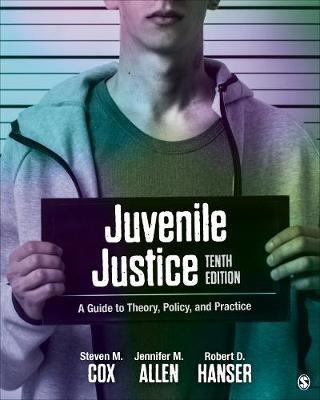Juvenile Justice: A Guide to Theory, Policy, and Practice - Steven M Cox,Jennifer M Allen,Robert D Hanser - cover