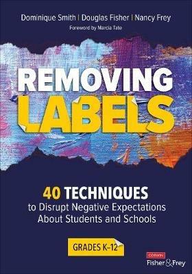 Removing Labels, Grades K-12: 40 Techniques to Disrupt Negative Expectations About Students and Schools - Dominique Smith,Douglas Fisher,Nancy Frey - cover