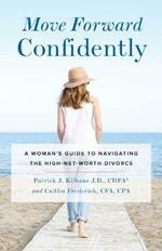 Move Forward Confidently: A Woman's Guide to Navigating the High-Net-Worth Divorce