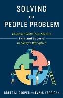 Solving the People Problem: Essential Skills You Need to Lead and Succeed in Today's Workplace - Brett M Cooper,Evans Kerrigan - cover