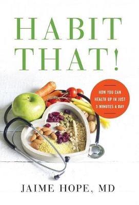 Habit That!: How You Can Health Up in Just 5 Minutes a Day - MD Jaime Hope - cover