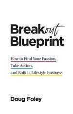 Breakout Blueprint: How to Find Your Passion, Take Action, and Build a Lifestyle Business
