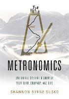 Metronomics: One United System to Grow Up Your Team, Company, and Life - Shannon Susko - cover