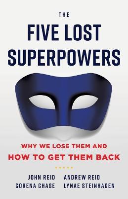 The Five Lost Superpowers: Why We Lose Them and How to Get Them Back - Andrew Reid,Corena Chase - cover