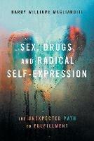 Sex, Drugs, and Radical Self-Expression: The Unexpected Path to Fulfillment - Barry Williame Magliarditi - cover