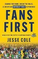 Fans First: Change The Game, Break the Rules & Create an Unforgettable Experience - Jesse Cole - cover
