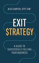 Exit Strategy: A Guide to Successfully Selling Your Business