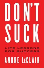 Don't Suck: Life Lessons for Success