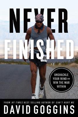Never Finished: Unshackle Your Mind and Win the War Within - David Goggins - cover