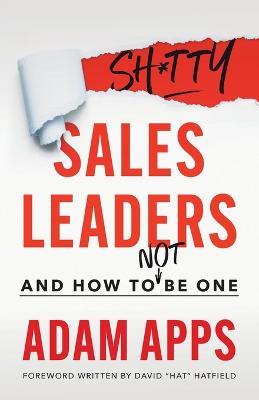 Shitty Sales Leaders: And How to Not Be One - Adam Apps - cover