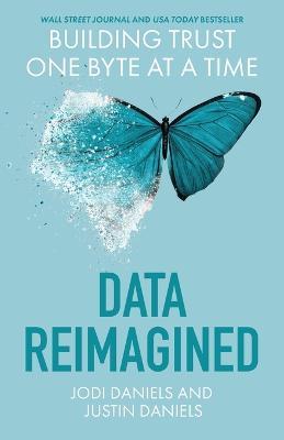 Data Reimagined: Building Trust One Byte at a Time - Jodi Daniels,Justin Daniels - cover