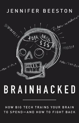 Brainhacked: How Big Tech Trains Your Brain to Spend-And How to Fight Back - Jennifer Beeston - cover