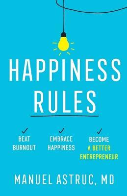 Happiness Rules: Beat Burnout, Embrace Happiness, and Become a Better Entrepreneur - Manuel Astruc - cover