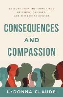 Consequences and Compassion: Lessons from the Front Lines of Drunk, Drugged, and Distracted Driving