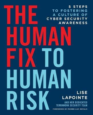 The Human Fix to Human Risk: 5 Steps to Fostering a Culture of Cyber Security Awareness - Lise Lapointe - cover