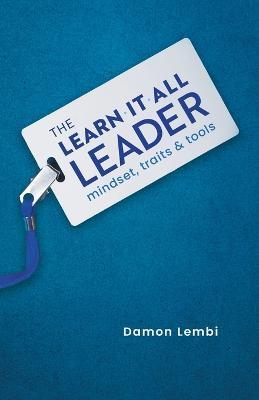The Learn-It-All Leader: Mindset, Traits and Tools - Damon Lembi - cover