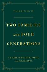 Two Families and Four Generations: A Story of Wealth, Faith, and Resilience