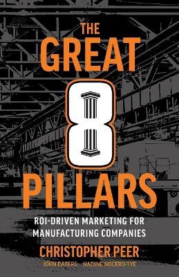 The Great 8 Pillars: ROI-Driven Marketing for Manufacturing Companies - Christopher Peer - cover
