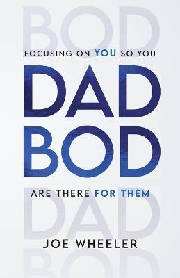 Dadbod: Focusing on You So You Are There for Them - Joe Wheeler - cover