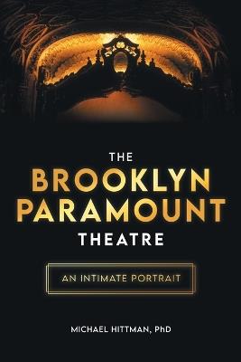 The Brooklyn Paramount Theatre: An Intimate Portrait - Michael Hittman - cover