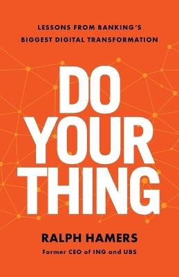 Do Your Thing: Lessons from Banking's Biggest Digital Transformation - Ralph Hamers - cover