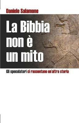 La Bibbia Non   Un Mito: Gli Speculatori CI Raccontano Un'altra Storia - Daniele Salamone - cover