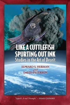 Like A Cuttlefish Spurting Out Ink: Studies in the Art of Deceit - Edward S  Herman - David Peterson - Libro in lingua inglese - Mill City Press, Inc. -  | IBS