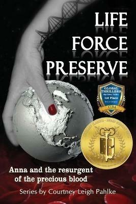 Life Force Preserve Book 1: Anna and the Resurgent of the Precious Blood - Courtney Leigh Pahlke - cover