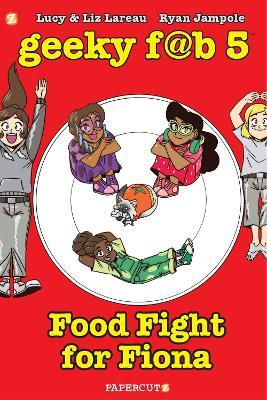 Geeky Fab 5 Vol. 4: Food Fight For Fiona - Liz Lareau,Lucy Lareau - cover