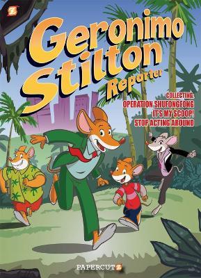 Geronimo Stilton Reporter 3-in-1 Vol. 1: Collecting 'Operation Shufongfong,' 'It's MY Scoop,' and 'Stop Acting Around' - Geronimo Stilton - cover