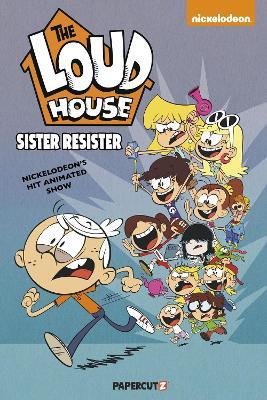 The Loud House Vol. 18: Sister Resister - The Loud House Creative Team - cover